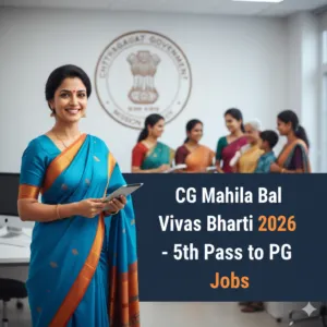 CG Mahila Bal Vikash Bharti 2026: मिशन वात्सल्य के तहत छत्तीसगढ़ के सभी जिलों में निकली सीधी भर्ती, यहाँ देखें पूरी डिटेल